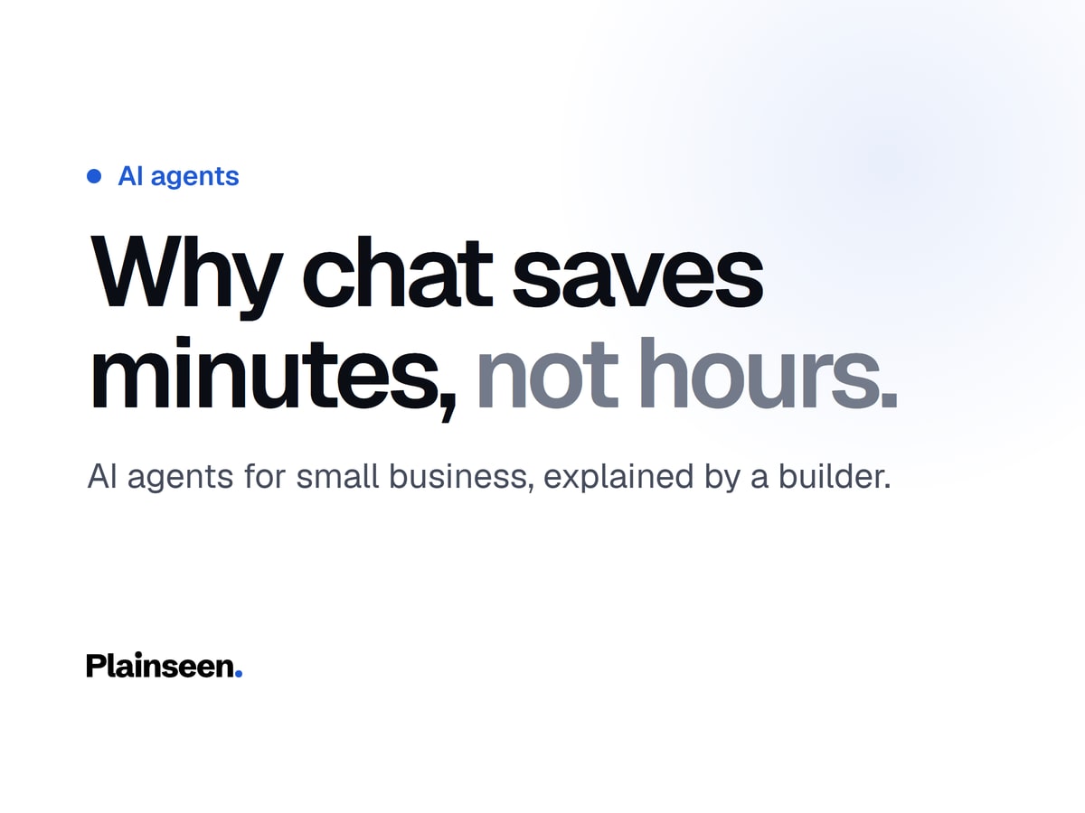 AI Agents for Small Business: Why Chat Saves Minutes, Not Hours